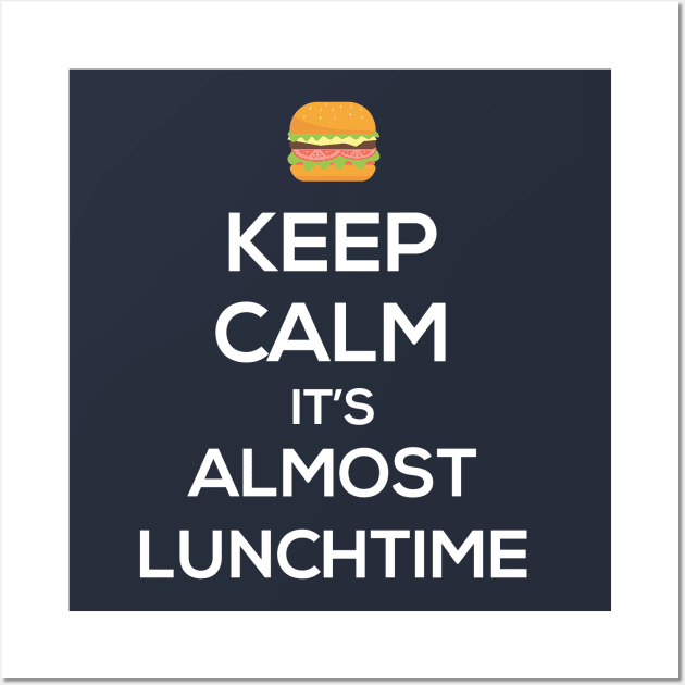 Keep Calm It's Almost LunchTime Wall Art by junghc1